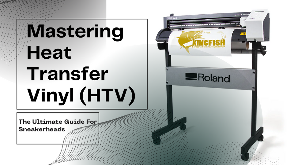 Mastering Heat Transfer Vinyl (HTV): The Ultimate Guide for Sneakerheads